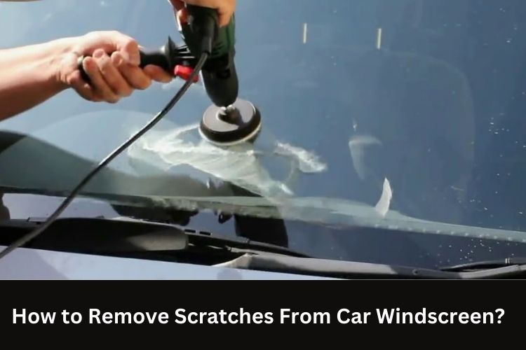 remove scratches from windscreen