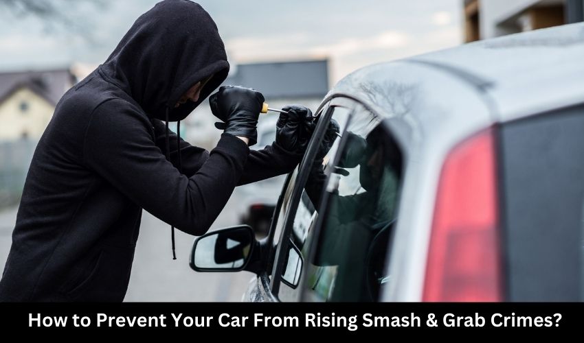 How to Prevent Your Car From Rising Smash & Grab Crimes
